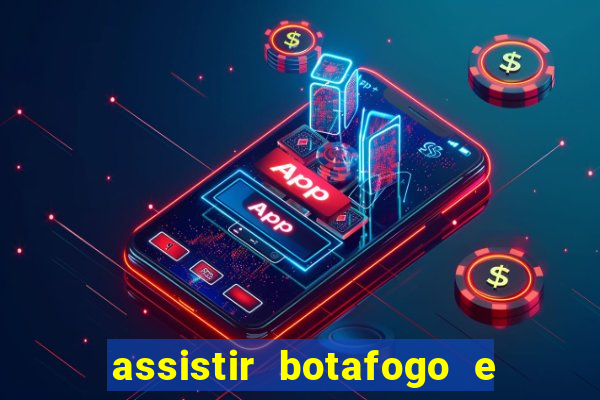 assistir botafogo e avai ao vivo em hd